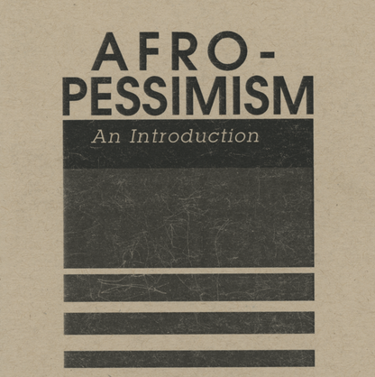 Afro-Pessimism: An Introduction
